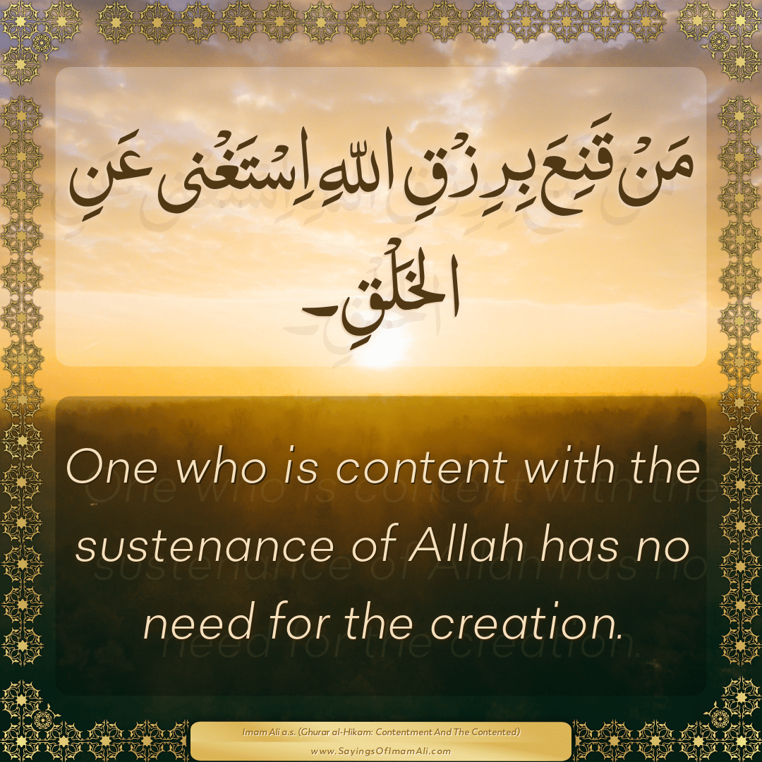 One who is content with the sustenance of Allah has no need for the...